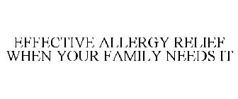 EFFECTIVE ALLERGY RELIEF WHEN YOUR FAMILY NEEDS IT