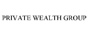 PRIVATE WEALTH GROUP