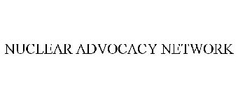 NUCLEAR ADVOCACY NETWORK