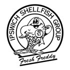 IPSWICH SHELLFISH GROUP NO. 1 FRESH FREDDY