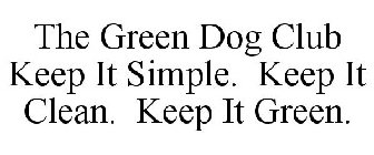 THE GREEN DOG CLUB KEEP IT SIMPLE. KEEP IT CLEAN. KEEP IT GREEN.