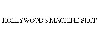 HOLLYWOOD'S MACHINE SHOP
