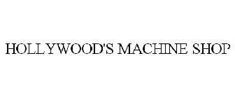 HOLLYWOOD'S MACHINE SHOP