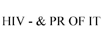 HIV - & PR OF IT