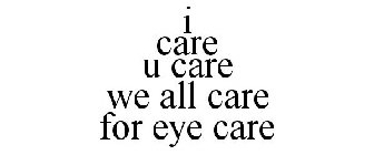 I CARE U CARE WE ALL CARE FOR EYE CARE