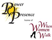 POWER OF PRESENCE HOME OF WHEN WOMEN WALK