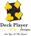 DECK PLAYER DESIGNS ARE YOU IN THE GAME? DPD