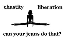 CHASTITY LIBERATION CAN YOUR JEANS DO THAT?