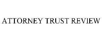 ATTORNEY TRUST REVIEW