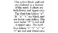 THE COLORS BLACK AND RED ARE CLAIMED AS A FEATURE OF THE MARK. LETTERS ARE BOTH LOWER AND UPPER CASE. THE FIRST FOUR LETTERS 