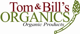 TOM & BILL'S ORGANICS ORGANIC PRODUCTS