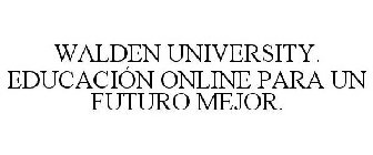 WALDEN UNIVERSITY. EDUCACIÓN ONLINE PARA UN FUTURO MEJOR.