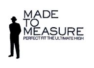 MADE TO MEASURE PERFECT FIT THE ULTIMATE HIGH