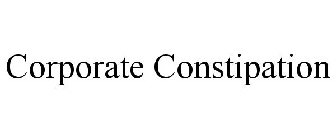 CORPORATE CONSTIPATION