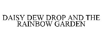 DAISY DEW DROP AND THE RAINBOW GARDEN