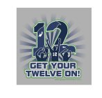 12 12 GET YOUR TWELVE ON! WWW.GETYOURTWELVEON.COM