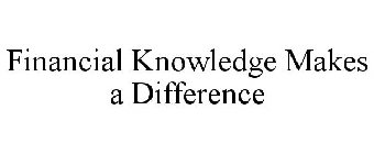 FINANCIAL KNOWLEDGE MAKES A DIFFERENCE