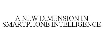 A NEW DIMENSION IN SMARTPHONE INTELLIGENCE