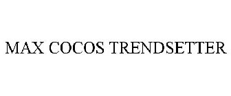 MAX COCOS TRENDSETTER