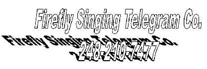 FIREFLY SINGING TELEGRAM CO. FIREFLY SINGING TELEGRAM CO. 248-210-7477 248-210-7477