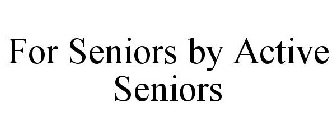 FOR SENIORS BY ACTIVE SENIORS