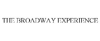 THE BROADWAY EXPERIENCE