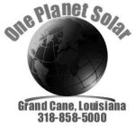 ONE PLANET SOLAR GRAND CANE, LOUISIANA 318-858-5000