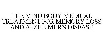THE MIND BODY MEDICAL TREATMENT FOR MEMORY LOSS AND ALZHEIMER'S DISEASE