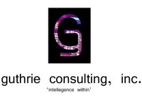 G GUTHRIE CONSULTING, INC. 'INTELLEGENCE WITHIN'