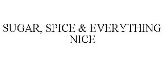 SUGAR, SPICE & EVERYTHING NICE