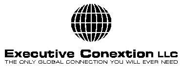 EXECUTIVE CONEXTION LLC THE ONLY GLOBAL CONNECTION YOU WILL EVER NEED