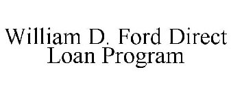 WILLIAM D. FORD DIRECT LOAN PROGRAM
