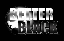 BETTER BLACK