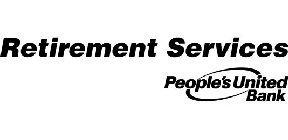 RETIREMENT SERVICES PEOPLE'S UNITED BANK