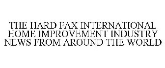 THE HARD FAX INTERNATIONAL HOME IMPROVEMENT INDUSTRY NEWS FROM AROUND THE WORLD