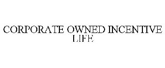 CORPORATE OWNED INCENTIVE LIFE