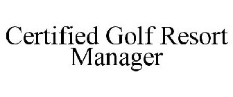 CERTIFIED GOLF RESORT MANAGER