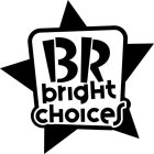 B R BRIGHT CHOICES