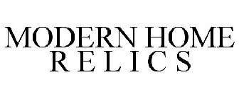 MODERN HOME R E L I C S