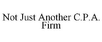 NOT JUST ANOTHER C.P.A. FIRM