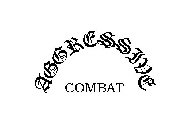 AGGRESSIVE COMBAT