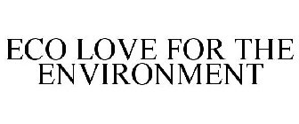 ECO LOVE FOR THE ENVIRONMENT