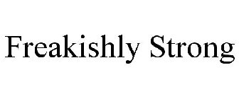 FREAKISHLY STRONG