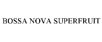 BOSSA NOVA SUPERFRUIT