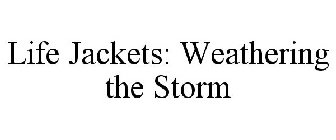 LIFE JACKETS: WEATHERING THE STORM