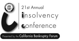 I CALIFORNIA BANKRUPTCY FORUM 21ST ANNUAL INSOLVENCY CONFERENCE PRESENTED BY THE CALIFORNIA BANKRUPTCY FORUM