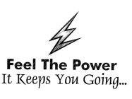 FEEL THE POWER IT KEEPS YOU GOING...