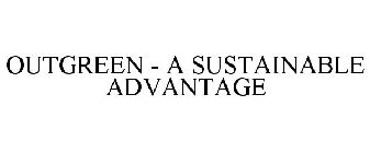 OUTGREEN - A SUSTAINABLE ADVANTAGE