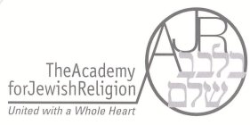 AJR THE ACADEMY FOR JEWISH RELIGION UNITED WITH A WHOLE HEART