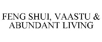 FENG SHUI, VAASTU & ABUNDANT LIVING